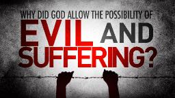 Why Does God Allow Suffering?