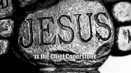 "JESUS, THE CHIEF CORNERSTONE" BY ANDREW WOMMACK 