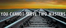 "YOU CANNOT SERVE TWO MASTERS" BY DAVID MCMILLEN 