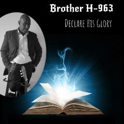 “Declare His Glory” by Brother H-963 is a Remarkable Album To Download