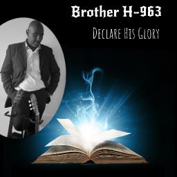&ldquo;Declare His Glory&rdquo; by Brother H-963 is a Remarkable Album To Download