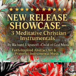 New Release Showcase &ndash; Three Christian Meditative Instrumentals