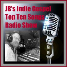JB's Indie Gospel Top Ten Songs Radio Show