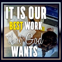It-is-our-best-work-that-God-wants.jpg