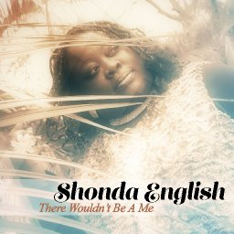 Shonda English There Wouldn't Be A Me Single Front Cover.jpg