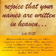Rejoice, because your names are written in heaven