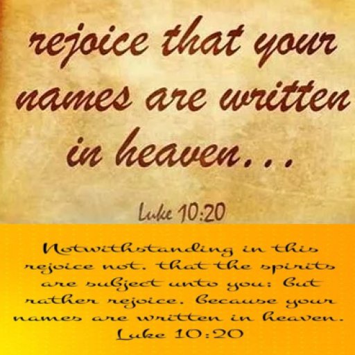 Rejoice, because your names are written in heaven