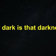 How dark is that darkness?