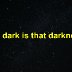 How dark is that darkness?