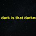 How dark is that darkness?