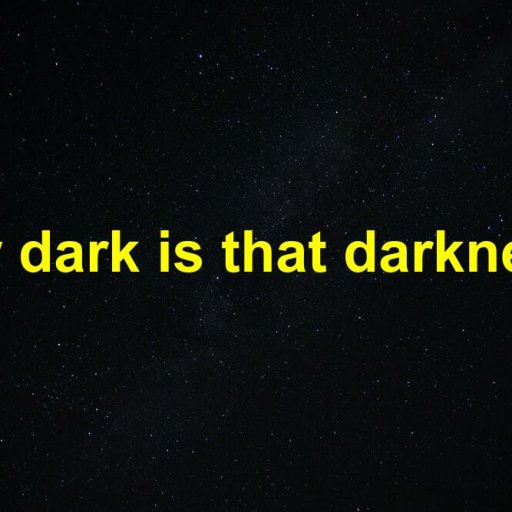 How dark is that darkness?