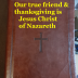 Our true friend & thanksgiving is Jesus