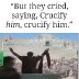 But they cried, saying, Crucify him, crucify him