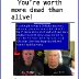 Worth more dead than alive
