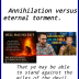 Annihilation versus eternal torment.