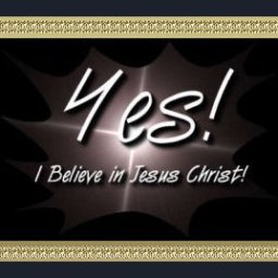 Yes! I believe in Jesus Christ!