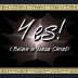 Yes! I believe in Jesus Christ!