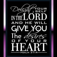 Delight thyself in the Lord
