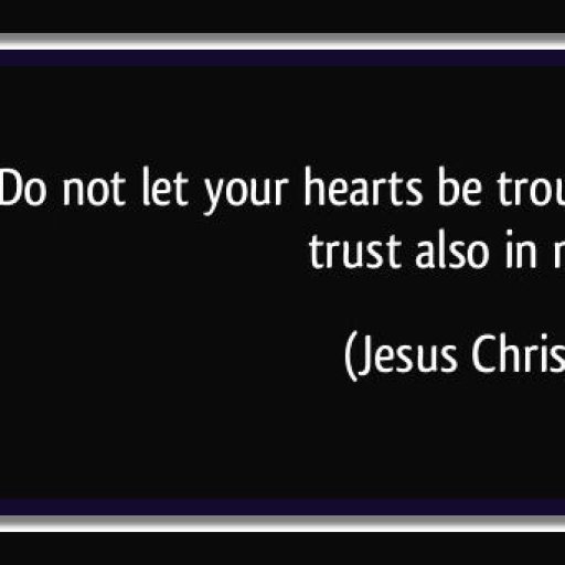 quote-do-not-let-your-hearts-be-troubled-trust-in-god-trust-also-in-me-jesus-christ-36680