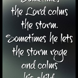 Sometimes-the-Lord-calms-the-storm.-Sometimes-he-lets-the-storm-rage-and-calms-his-cihld..jpg