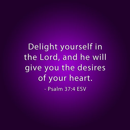 delight-yourself-in-the-lord-and-he-will-give-you-the-desires-of-your-heart