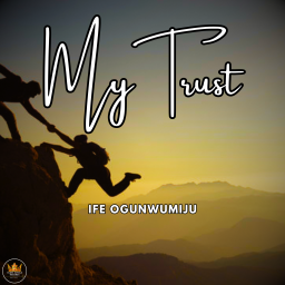 My Trust By Ife Ogunwumiju