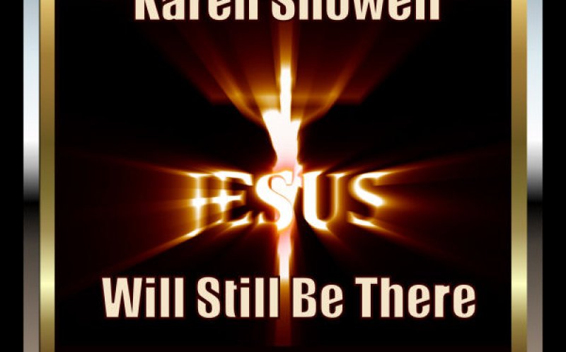Jesus Will Still Be There