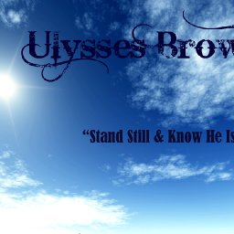 ﻿Stand Still & Know He Is God - By: Ulysses Brown