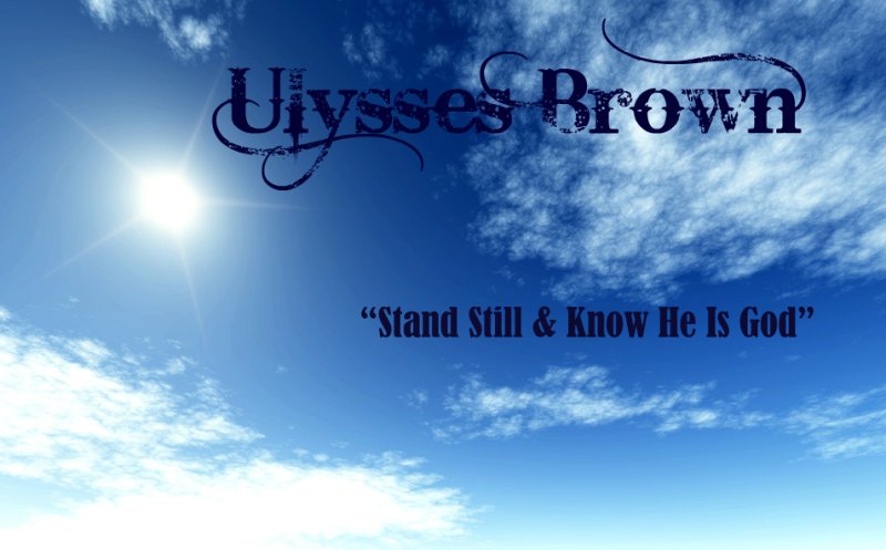 Stand Still & Know He Is God - By: Ulysses Brown