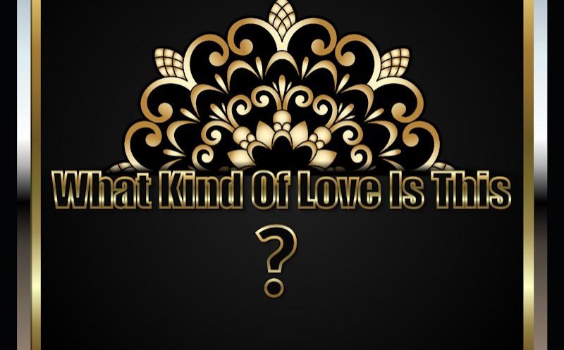 What Kind Of Love Is This?