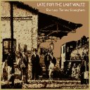 LATE FOR THE LAST WALTZ