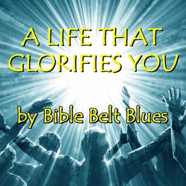 A Life That Glorifies You