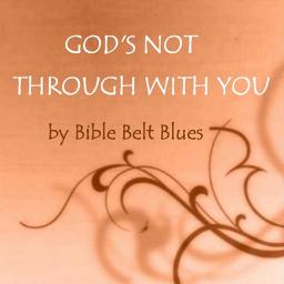 God's Not Through With You