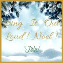 Sing It Out Loud! Noel!