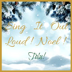 Sing It Out Loud! Noel!