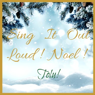 Sing It Out Loud! Noel!
