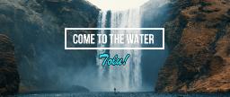 Come To The Water