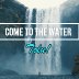 Come To The Water