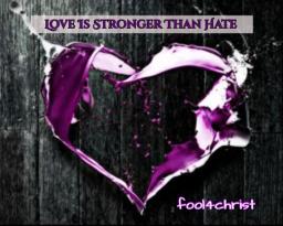 LOVE IS STRONGER THAN HATE 