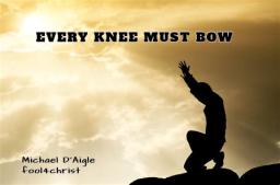 EVERY KNEE MUST BOW 