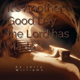 It's Another Good Day the Lord has Made