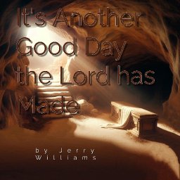 It's Another Good Day the Lord has Made