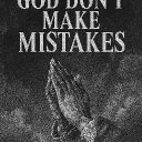 God Don't Make Mistakes