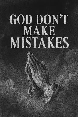 God Don't Make Mistakes