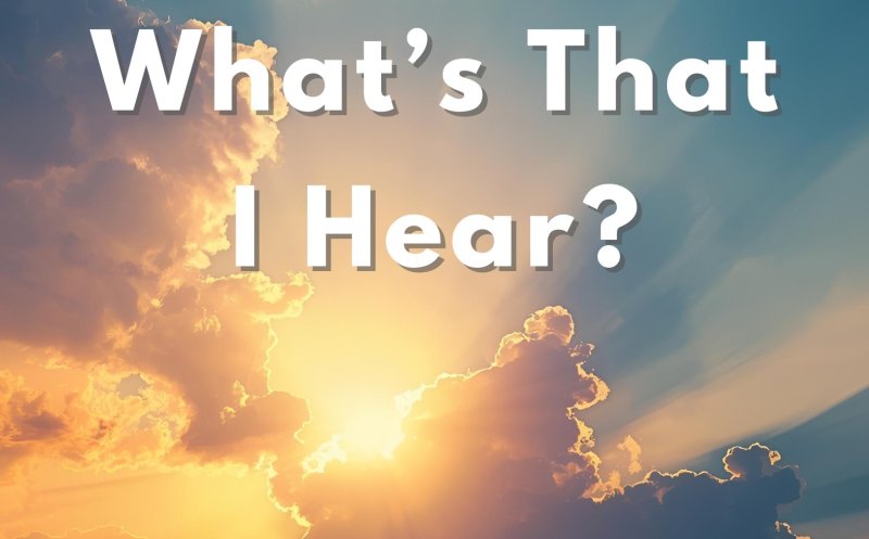 What's That I Hear?