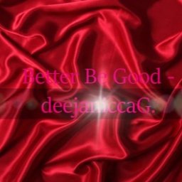 Better Be Good (Valentines Day 2019) - deejaniccaG.